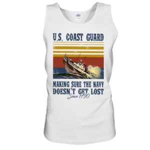 Us Coast Guard Making Sure The Navy Doesn't Get Lost Shirt Unisex Tank White S