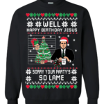 Well Happy Birthday Jesus Sorry Your Party's So Lame The Office Christmas Sweatshirt Sweatshirt Black S