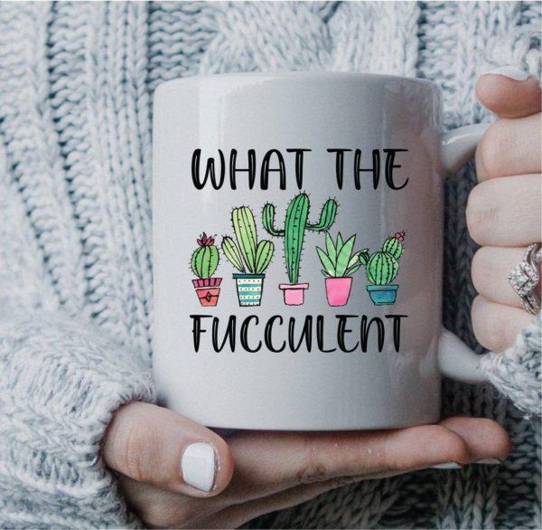 What the Fucculent Cactus, Plant Lady Coffee Mug 11oz Mug White One Size
