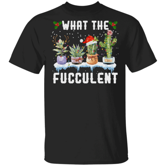 What The Fucculent Hilarious Cactus Gift Ideas For Plant Lovers Christmas T-Shirt Style: Unisex T-shirt, Color: Black