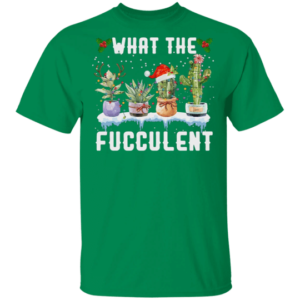What The Fucculent Hilarious Cactus Gift Ideas For Plant Lovers Christmas T-Shirt Unisex T-Shirt Green S