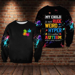 What's Your Excuse? Autism My Child Is Not Rude Weird Or Hyper All Over Print 3D Shirt 3D Sweatshirt Black S