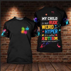 What's Your Excuse? Autism My Child Is Not Rude Weird Or Hyper All Over Print 3D Shirt 3D T-Shirt Black S