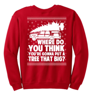 Where Do You Think You're Gonna Put a Tree That Big? Big Christmas Tree Sweatshirt Sweatshirt Red S