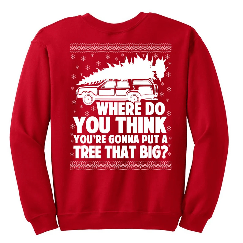 Where Do You Think You're Gonna Put a Tree That Big? Big Christmas Tree Sweatshirt Style: Sweatshirt, Color: Red