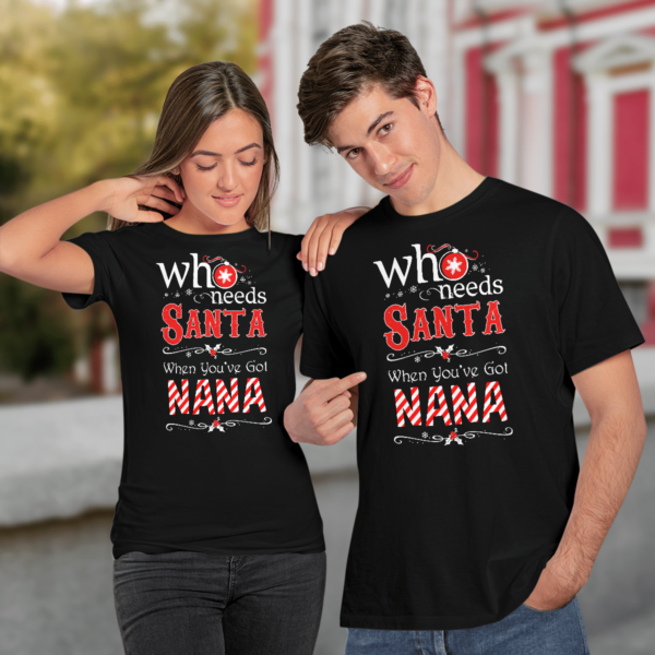 Who Needs Santa When You've Got Nana Christmas Shirt product photo 2