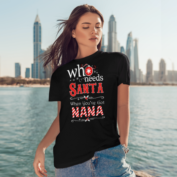 Who Needs Santa When You've Got Nana Christmas Shirt product photo 3