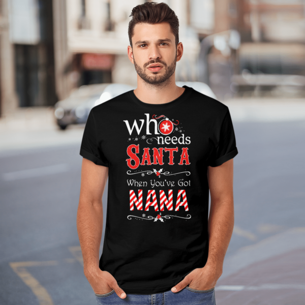 Who Needs Santa When You've Got Nana Christmas Shirt product photo 4