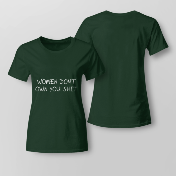 Women Don't Owe You Shit Shirt Ladies T-shirt Forest Green XS