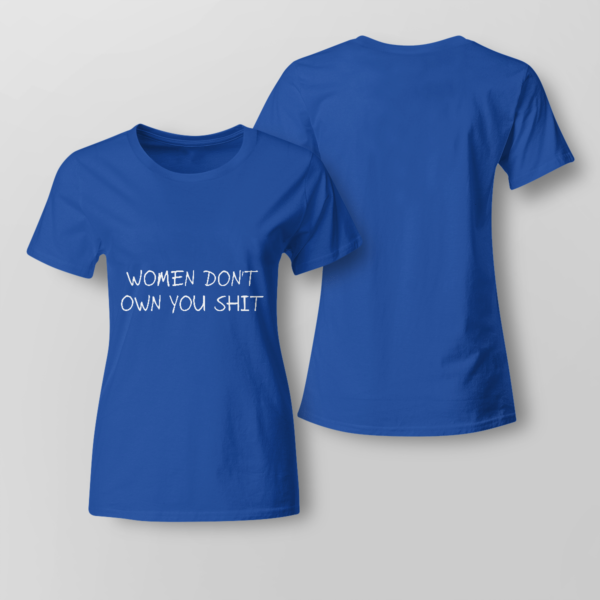 Women Don't Owe You Shit Shirt Ladies T-shirt Royal Blue XS