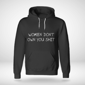 Women Don't Owe You Shit Shirt Unisex Hoodie Black S