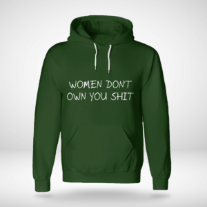 Women Don't Owe You Shit Shirt Unisex Hoodie Forest Green S