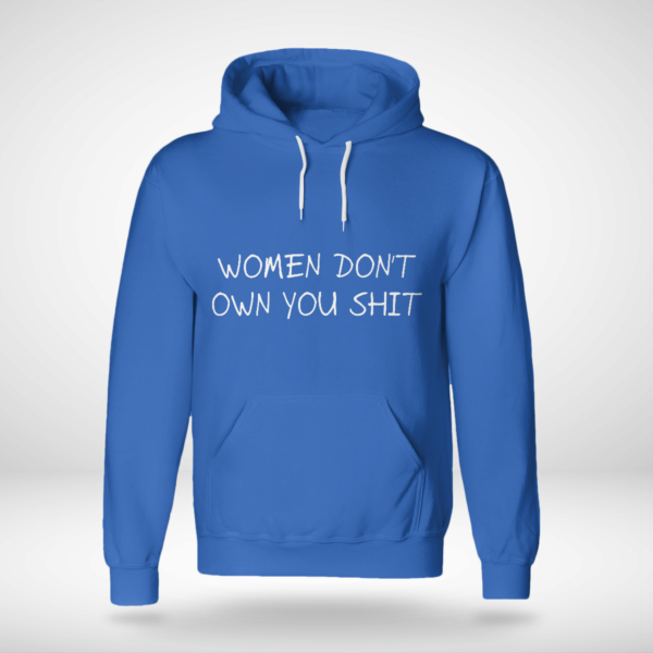 Women Don't Owe You Shit Shirt Unisex Hoodie Royal Blue S