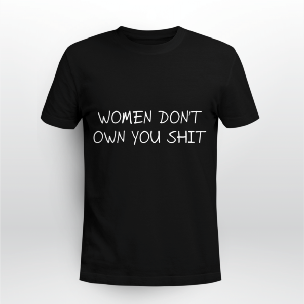 Women Don't Owe You Shit Shirt Unisex T-shirt Black S