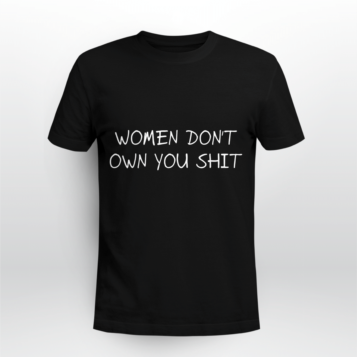 Women Don't Owe You Shit Shirt Style: Unisex T-shirt, Color: Black
