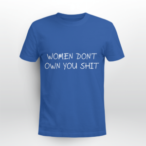 Women Don't Owe You Shit Shirt Unisex T-shirt Royal Blue S