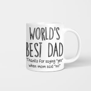 World's Best Dad Thanks For Saying Yes When Mom Said NO Coffee Mug product photo 1
