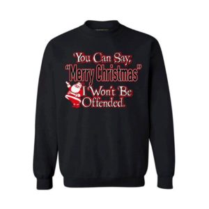 You Can Say Merry Christmas I Won't Be Offended Christmas Sweatshirt - Funny Santa Sweatshirt Black S