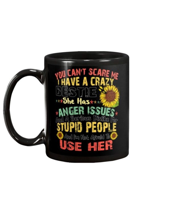 You Can't Scare Me I Have A Crazy Bestie She Has Anger Issues Mug product photo 3