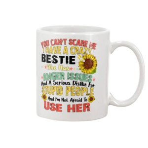 You Can't Scare Me I Have A Crazy Bestie She Has Anger Issues Mug product photo 0