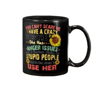 You Can't Scare Me I Have A Crazy Bestie She Has Anger Issues Mug Black Ceramic Mug 11oz