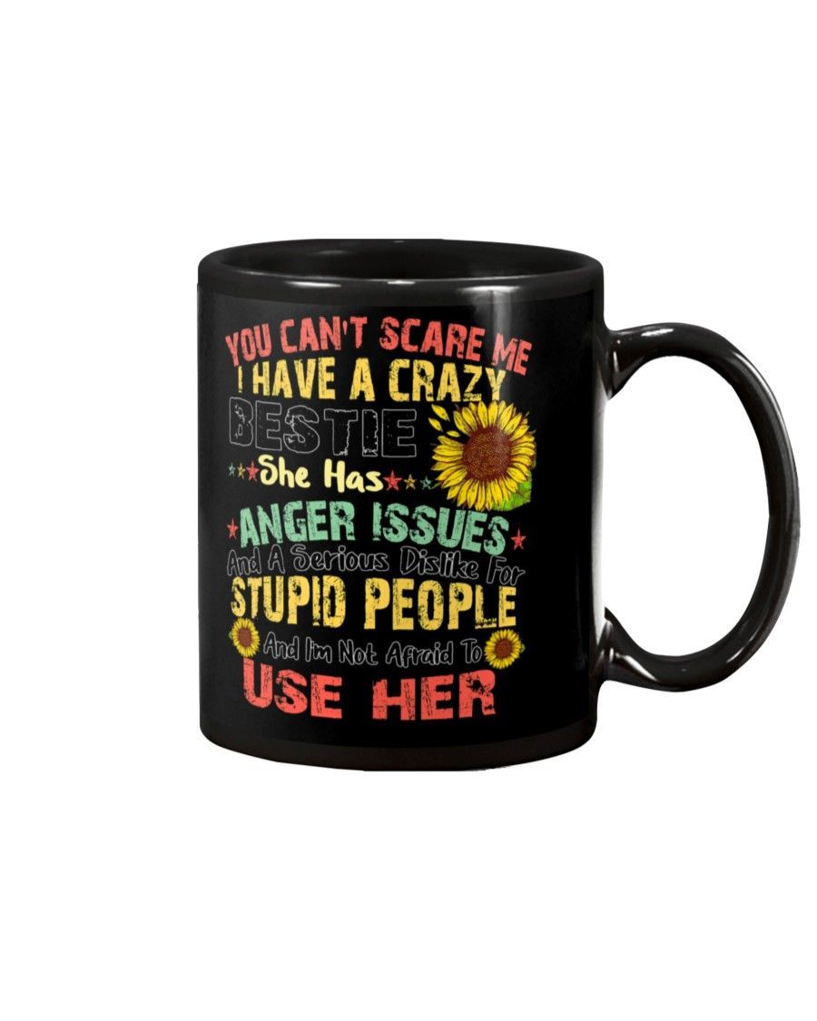 You Can't Scare Me I Have A Crazy Bestie She Has Anger Issues Mug Color: Black, Size: Ceramic Mug 11oz