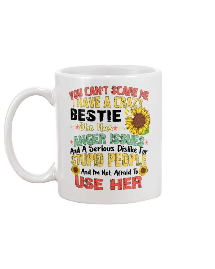 You Can't Scare Me I Have A Crazy Bestie She Has Anger Issues Mug Color: White, Size: Ceramic Mug 11oz