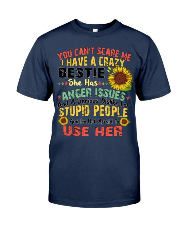 You can't scare me I have a crazy bestie she has anger issues shirt product photo 1