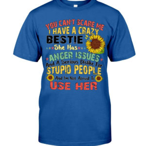 You can't scare me I have a crazy bestie she has anger issues shirt product photo 2