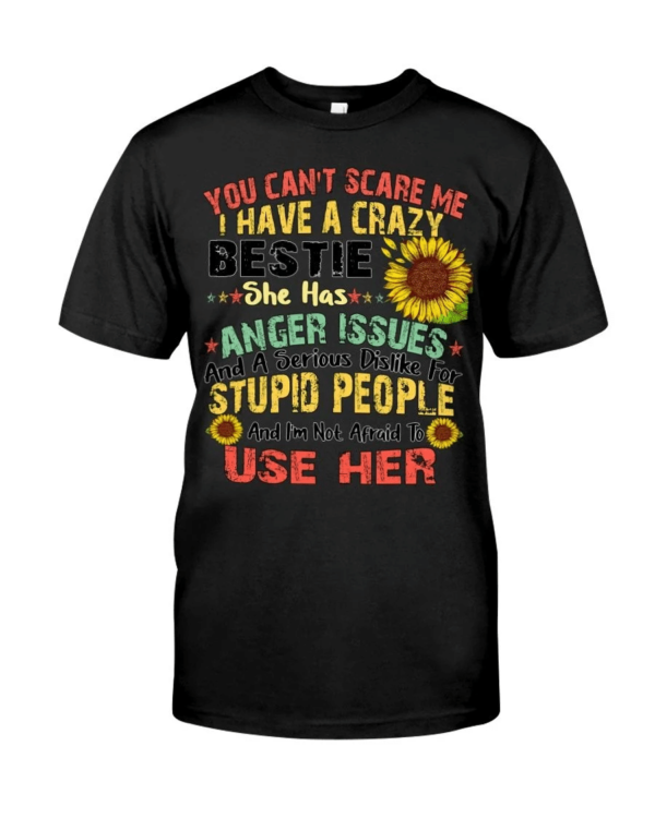 You can't scare me I have a crazy bestie she has anger issues shirt product photo 0