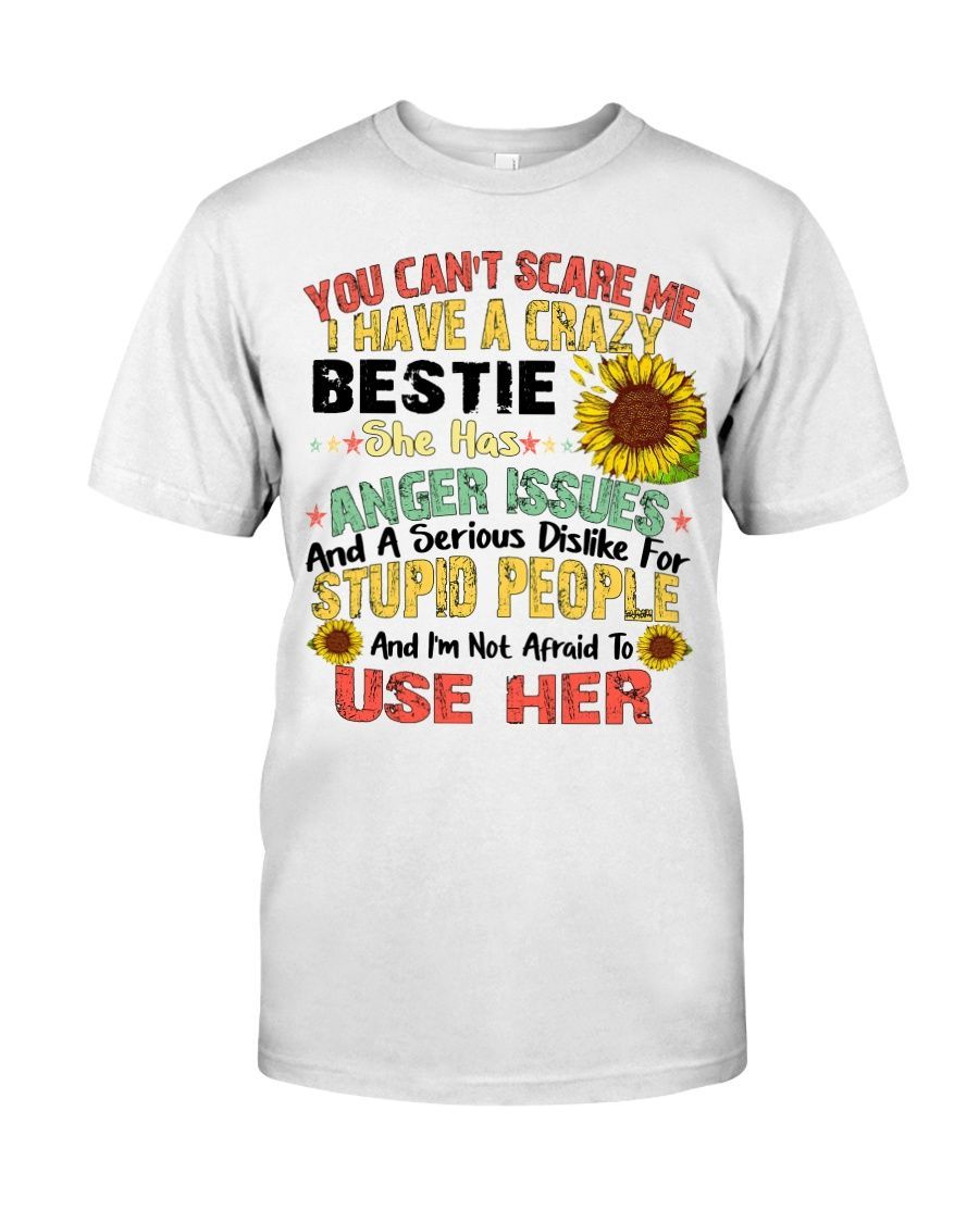 You can't scare me I have a crazy bestie she has anger issues shirt Style: Classic T-Shirt, Color: White