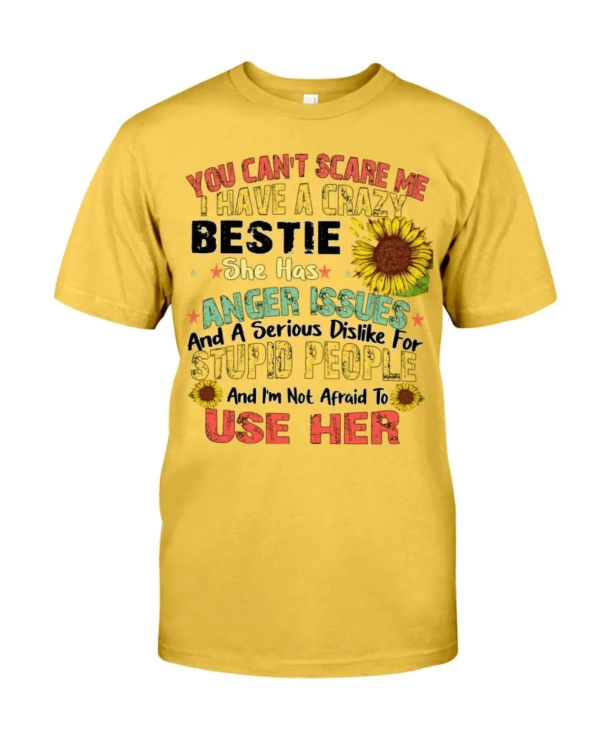 You can't scare me I have a crazy bestie she has anger issues shirt Classic T-Shirt Yellow S