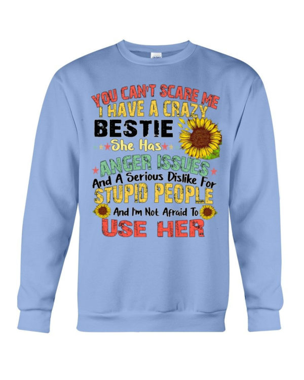 You can't scare me I have a crazy bestie she has anger issues shirt Crewneck Sweatshirt Light Blue S