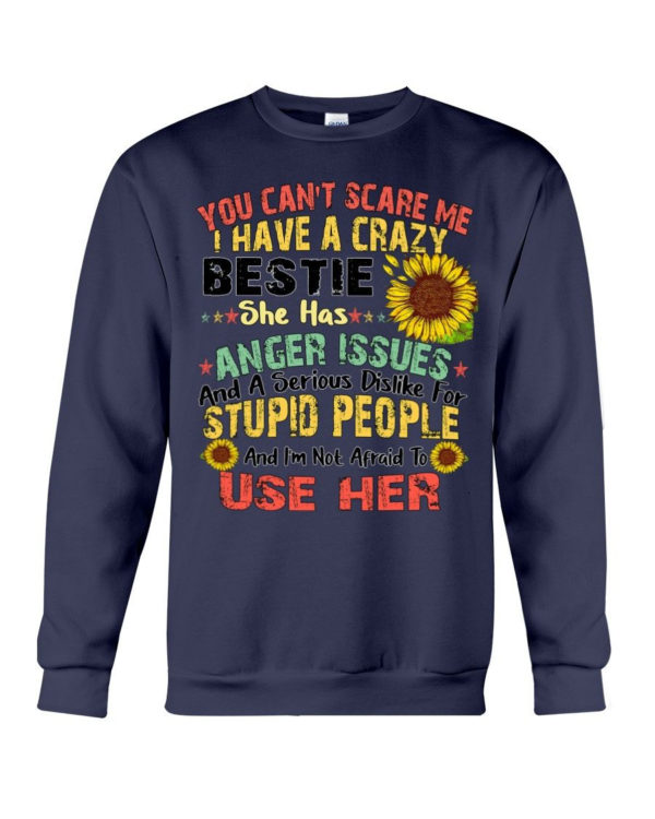 You can't scare me I have a crazy bestie she has anger issues shirt Crewneck Sweatshirt Navy S