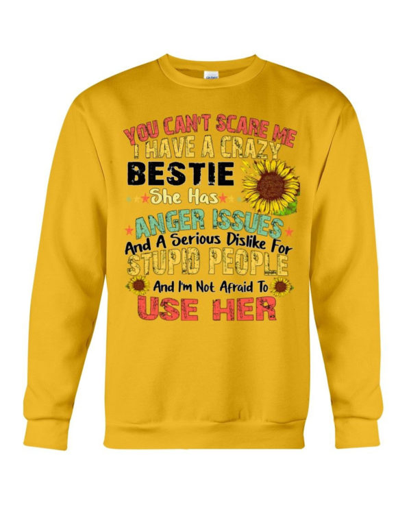 You can't scare me I have a crazy bestie she has anger issues shirt Crewneck Sweatshirt Yellow S