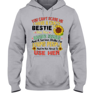 You can't scare me I have a crazy bestie she has anger issues shirt Hooded Sweatshirt Ash S