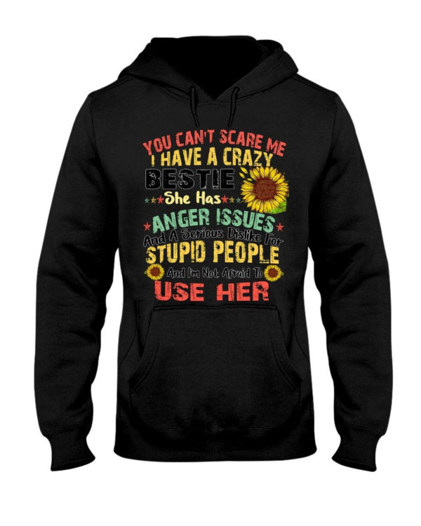 You can't scare me I have a crazy bestie she has anger issues shirt Hooded Sweatshirt Black S