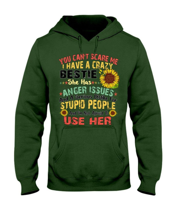 You can't scare me I have a crazy bestie she has anger issues shirt Hooded Sweatshirt Forest Green S