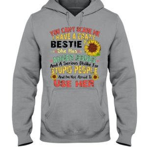 You can't scare me I have a crazy bestie she has anger issues shirt Hooded Sweatshirt Sports Grey S