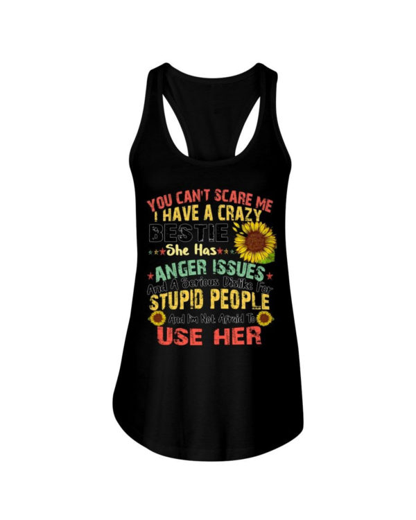 You can't scare me I have a crazy bestie she has anger issues shirt Ladies Flowy Tank Black S
