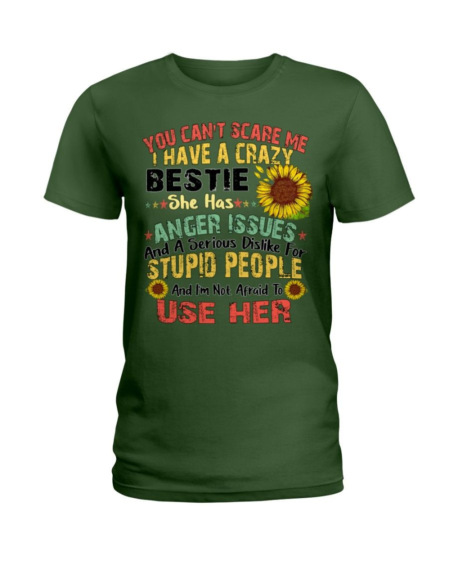 You can't scare me I have a crazy bestie she has anger issues shirt Style: Ladies T-shirt, Color: Forest Green