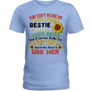 You can't scare me I have a crazy bestie she has anger issues shirt Ladies T-Shirt Light Blue S