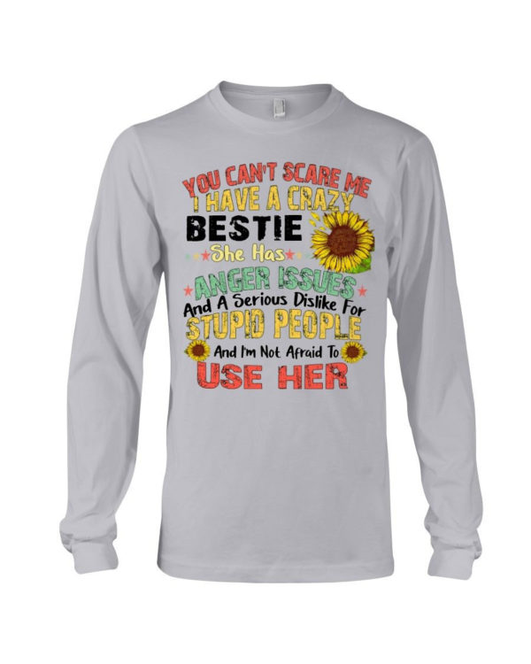 You can't scare me I have a crazy bestie she has anger issues shirt Long Sleeve Tee Ash S