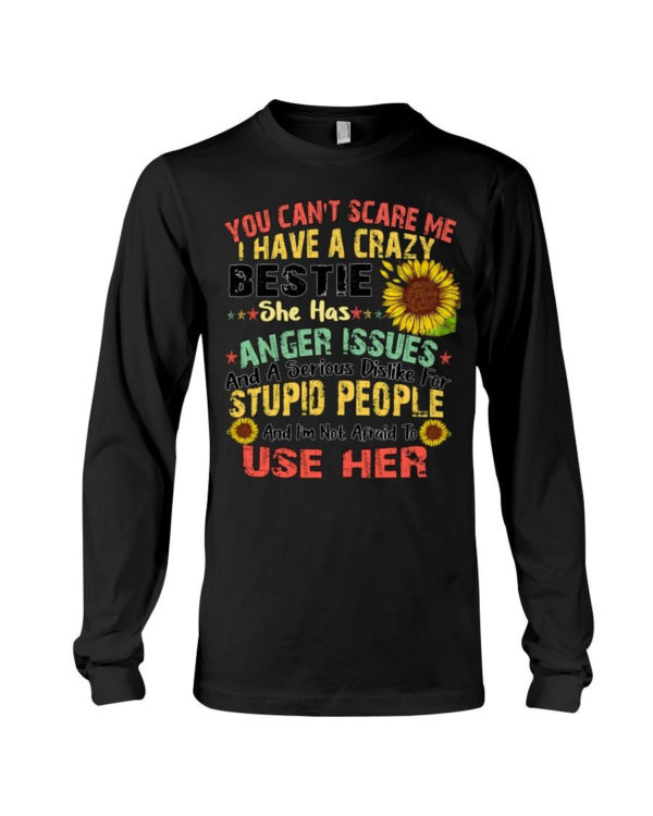 You can't scare me I have a crazy bestie she has anger issues shirt Long Sleeve Tee Black S