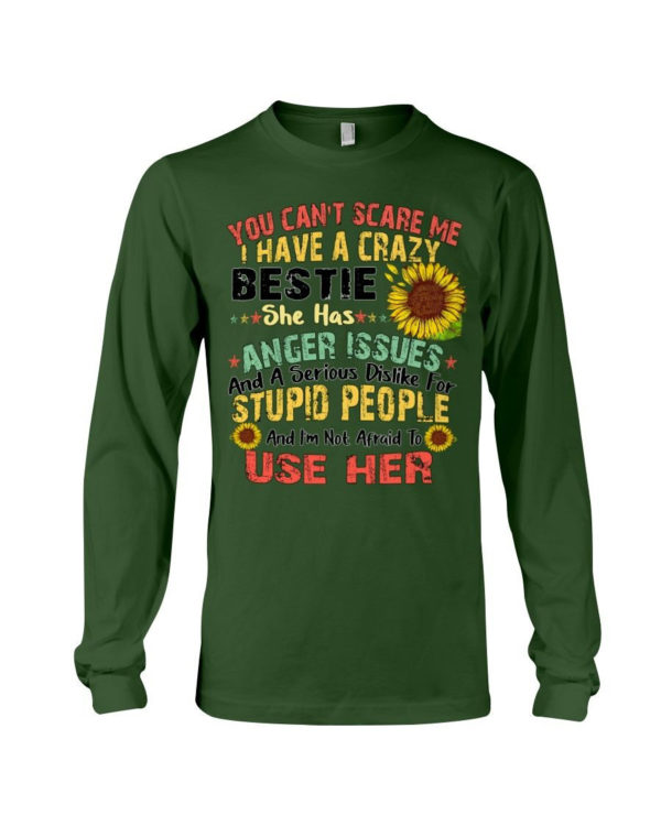 You can't scare me I have a crazy bestie she has anger issues shirt Long Sleeve Tee Forest Green S