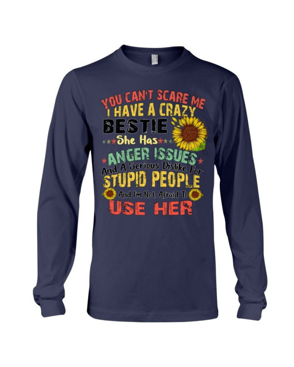 You can't scare me I have a crazy bestie she has anger issues shirt Long Sleeve Tee Navy S