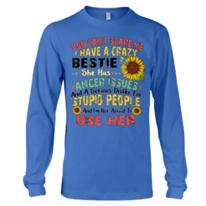 You can't scare me I have a crazy bestie she has anger issues shirt Long Sleeve Tee Royal Blue S