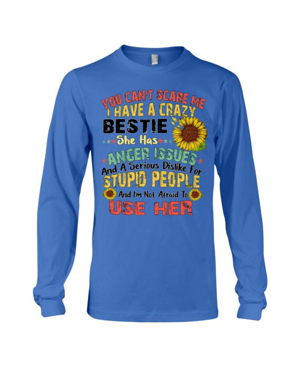 You can't scare me I have a crazy bestie she has anger issues shirt Long Sleeve Tee Royal Blue S