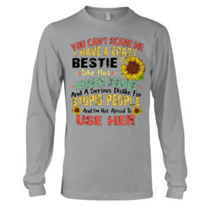 You can't scare me I have a crazy bestie she has anger issues shirt Long Sleeve Tee Sports Grey S