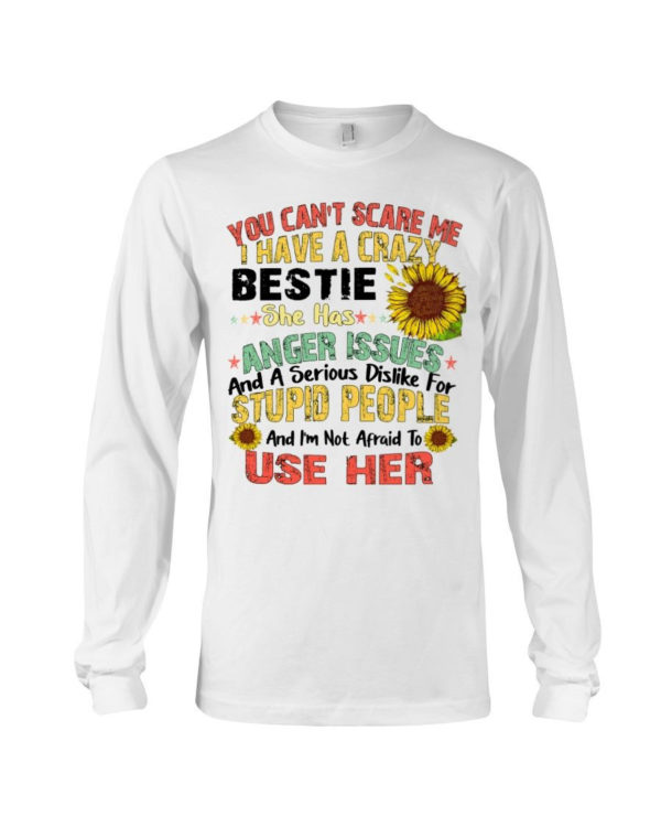 You can't scare me I have a crazy bestie she has anger issues shirt Long Sleeve Tee White S